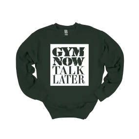 Gym Now Talk Later Sweatshirt